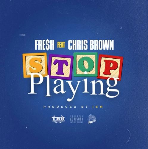 Fresh Stop Playing Ft Chris Brown Stream