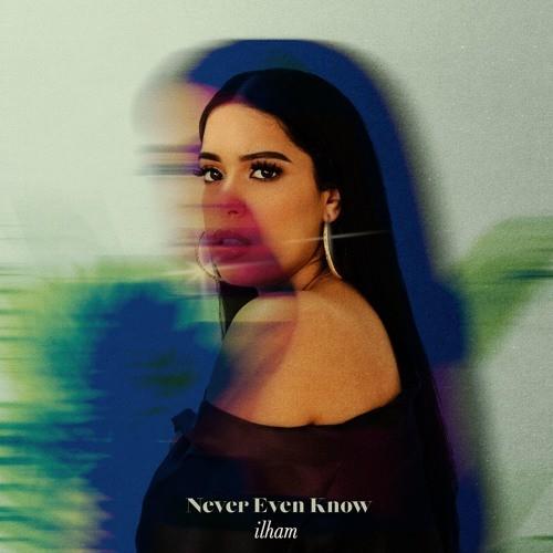 Stream ilham New Song "Never Even Know"