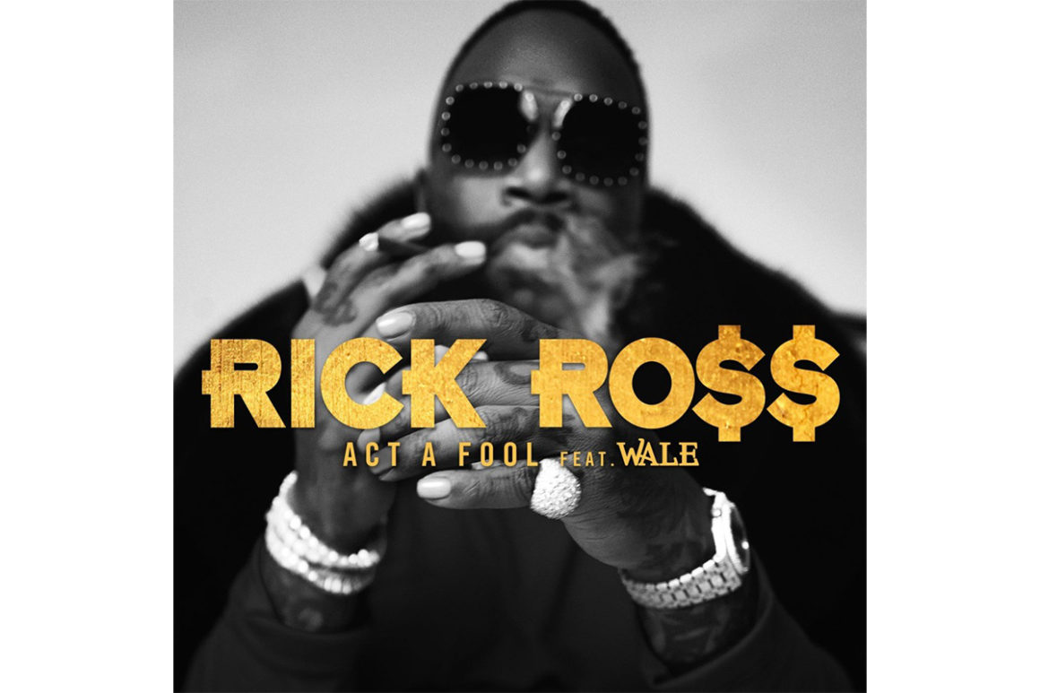 Stream Rick Ross & Wale New Song 'Act A Fool'