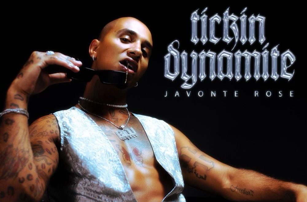 Emerging Artist: Javonte Rose has Arrived w/ New Single “Tickin Dynamite” Out Now