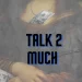 Gage - "Talk 2 Much"