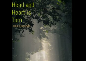 Rob Fletcher Releases New Project “Head And Heart Is Torn”