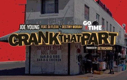 Joe Young Tags Dj Flexx & Destiny Moriah Shares “Crank That Part”