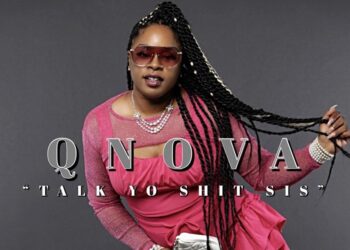 Qnova Releases New Hit Single "Talk Yo Shit Sis"