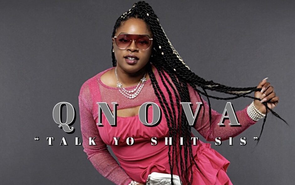 Qnova Releases New Hit Single "Talk Yo Shit Sis"