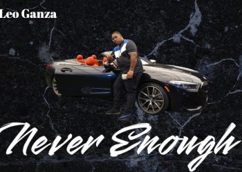 Leo Ganza Drops Motivational Anthem "Never Enough"