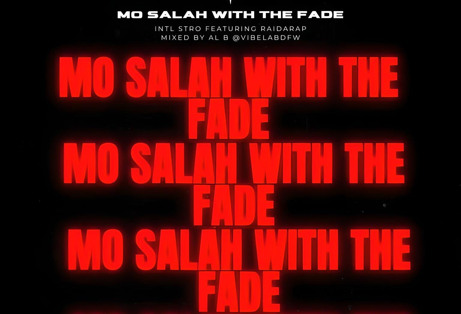 Intl Stro Releases Captivating New Single “Mo Salah With The Fade” ft. Raidarap