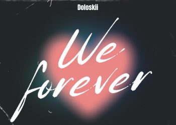 Doloskii Pours His Heart Into New Release, We Forever