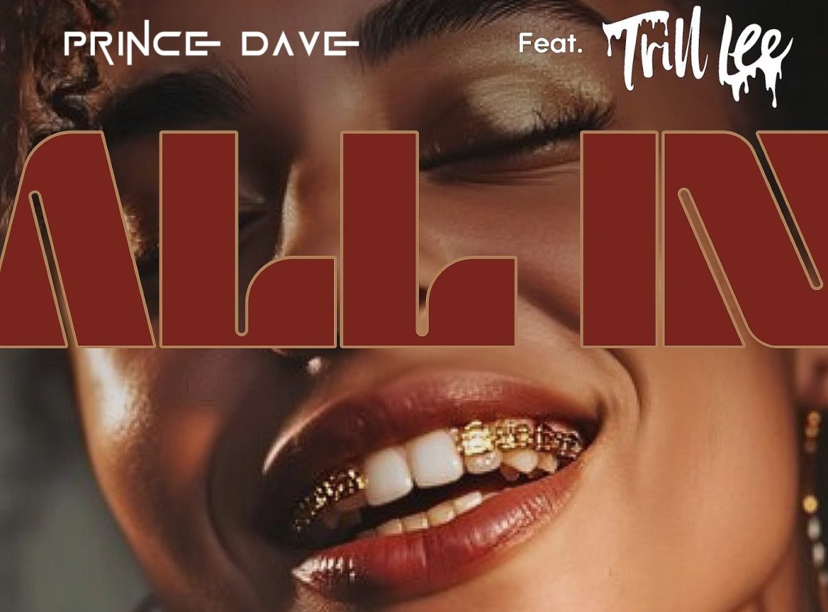 Prince Dave’s Latest Single “All In” Featuring Trill Lee: A Fresh Take on Freddy Jackson’s Classic