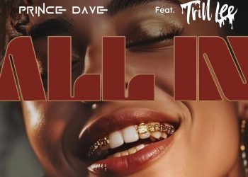 Prince Dave's Latest Single "All In" Featuring Trill Lee: A Fresh Take on Freddy Jackson's Classic