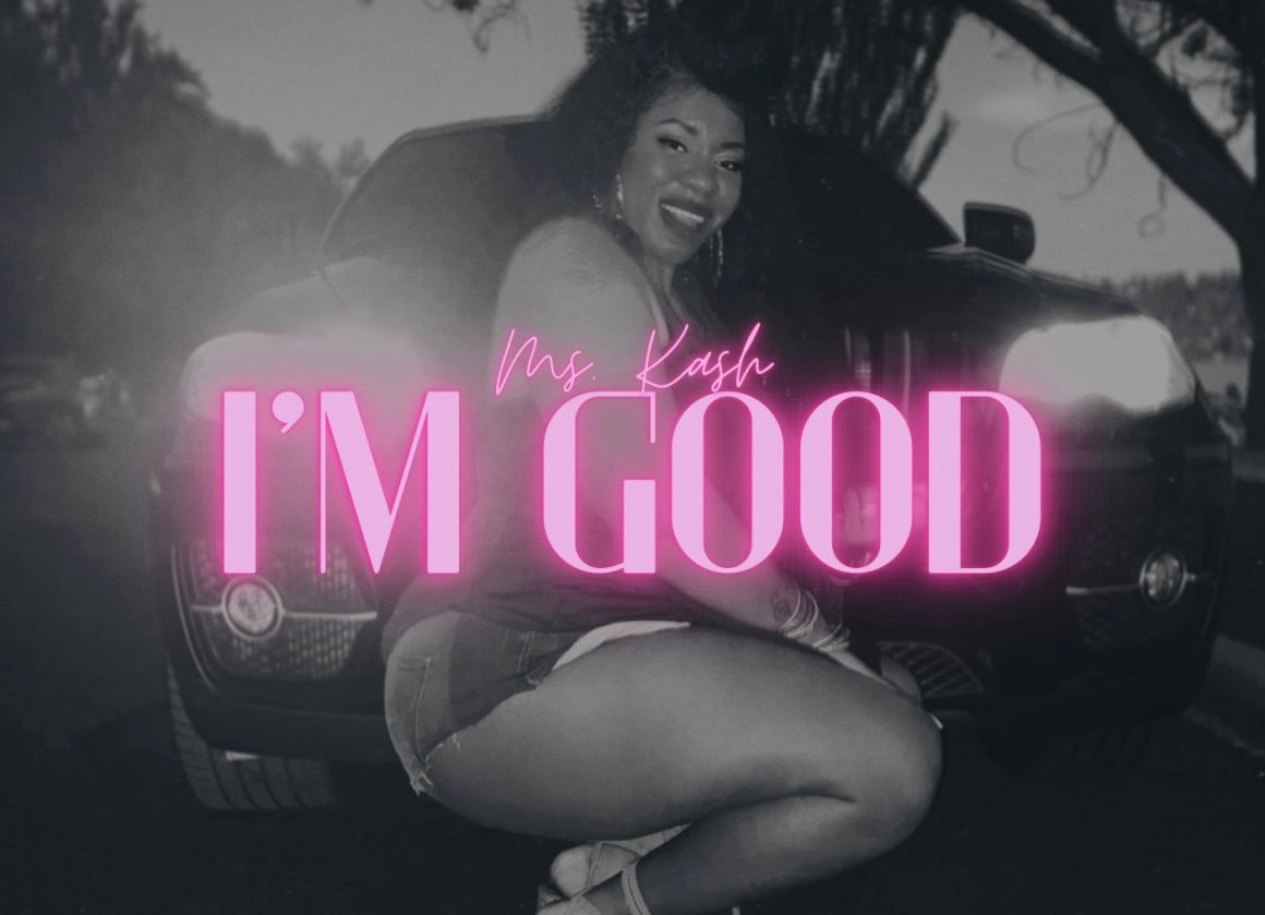 Ms. Kash Sparks The Summer With New Single “I’m Good”