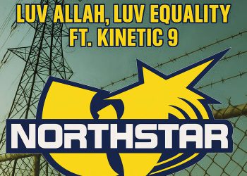 Northstar Returns With “Luv Allah, Luv Equality” ft. Kinetic 9 — A Legacy Reborn