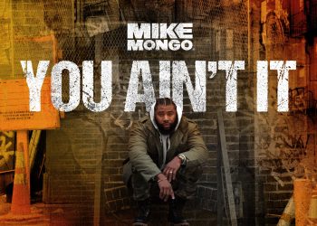 Mike Mongo Raises the Stakes With His Gritty and Confident New Single “You Ain’t It”