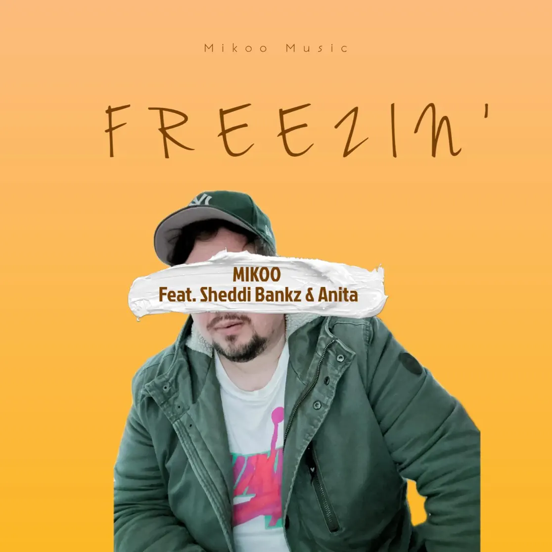 2. ‘Freezin’’ – Mikoo ft. Sheddi Bankz & Anita